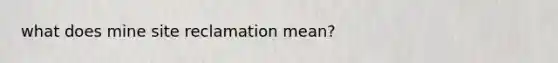 what does mine site reclamation mean?