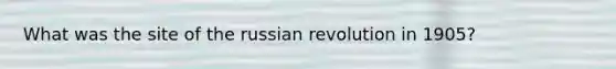 What was the site of the russian revolution in 1905?