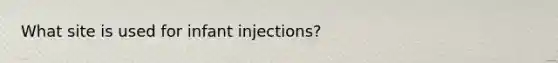 What site is used for infant injections?