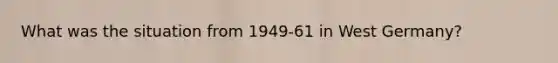 What was the situation from 1949-61 in West Germany?