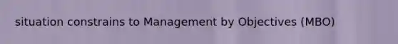 situation constrains to Management by Objectives (MBO)