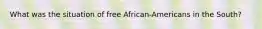 What was the situation of free African-Americans in the South?