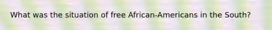 What was the situation of free African-Americans in the South?