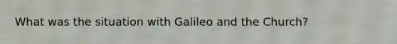 What was the situation with Galileo and the Church?