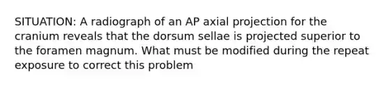 SITUATION: A radiograph of an AP axial projection for the cranium reveals that the dorsum sellae is projected superior to the foramen magnum. What must be modified during the repeat exposure to correct this problem