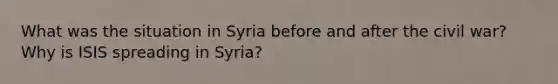 What was the situation in Syria before and after the civil war? Why is ISIS spreading in Syria?