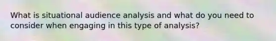 What is situational audience analysis and what do you need to consider when engaging in this type of analysis?