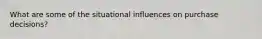 What are some of the situational influences on purchase decisions?