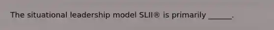 The situational leadership model SLII® is primarily ______.