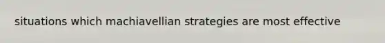 situations which machiavellian strategies are most effective