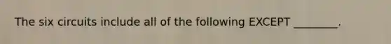 The six circuits include all of the following EXCEPT ________.