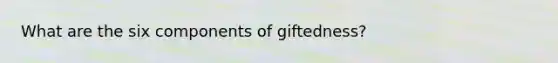 What are the six components of giftedness?