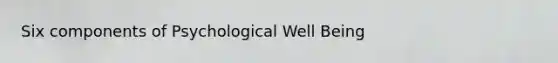 Six components of Psychological Well Being