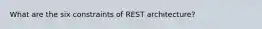 What are the six constraints of REST architecture?