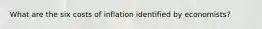 What are the six costs of inflation identified by economists?