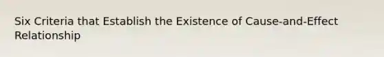 Six Criteria that Establish the Existence of Cause-and-Effect Relationship