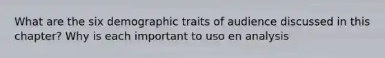 What are the six demographic traits of audience discussed in this chapter? Why is each important to uso en analysis