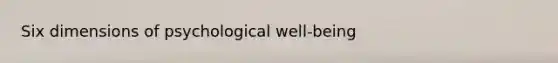 Six dimensions of psychological well-being