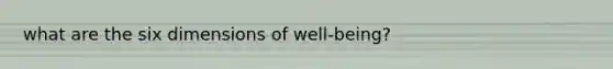 what are the six dimensions of well-being?