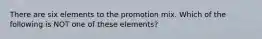 There are six elements to the promotion mix. Which of the following is NOT one of these elements?