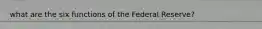 what are the six functions of the Federal Reserve?