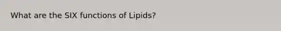 What are the SIX functions of Lipids?