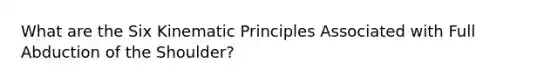 What are the Six Kinematic Principles Associated with Full Abduction of the Shoulder?