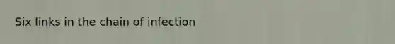 Six links in the chain of infection