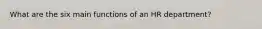 What are the six main functions of an HR department?