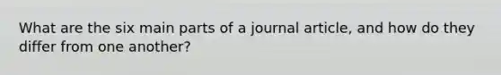 What are the six main parts of a journal article, and how do they differ from one another?