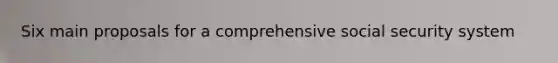 Six main proposals for a comprehensive social security system