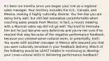 It's been six months since you began your role as a regional sales manager. Your territory includes the U.S., Canada, and Mexico, making it highly culturally diverse. You feel like you are doing fairly well, but still feel somewhat uncomfortable when coaching sales people from Mexico. In fact, a recent meeting with a Mexican sales rep did not go well. You tried to motivate him but he just became very defensive and you're not sure if he reacted that way because of the negative performance feedback, because you violated some cultural norm, or potentially, both. You spoke with another manager in Mexico who assured you that you were culturally sensitive in your feedback delivery. Which of the following would be LEAST helpful in continuing to develop your cross-cultural skills in delivering performance feedback?