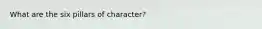 What are the six pillars of character?