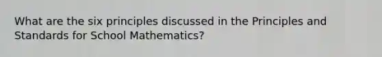 What are the six principles discussed in the Principles and Standards for School Mathematics?