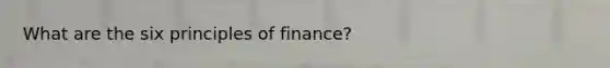 What are the six principles of finance?