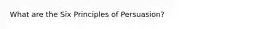 What are the Six Principles of Persuasion?