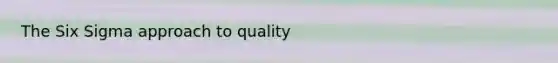 The Six Sigma approach to quality