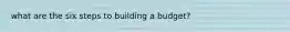 what are the six steps to building a budget?