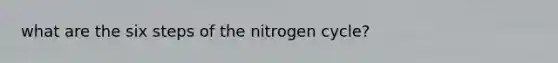 what are the six steps of the nitrogen cycle?