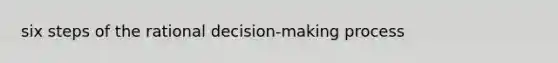 six steps of the rational decision-making process