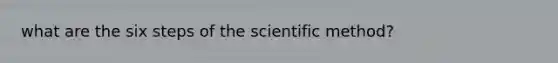 what are the six steps of the scientific method?