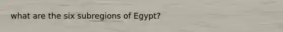 what are the six subregions of Egypt?