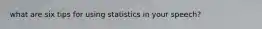 what are six tips for using statistics in your speech?