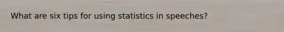 What are six tips for using statistics in speeches?