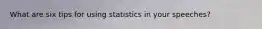 What are six tips for using statistics in your speeches?