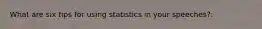 What are six tips for using statistics in your speeches?: