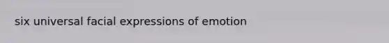six universal facial expressions of emotion