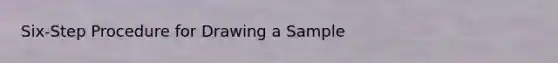 Six-Step Procedure for Drawing a Sample
