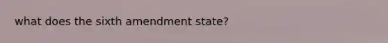 what does the sixth amendment state?