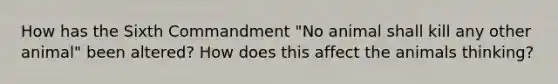 How has the Sixth Commandment "No animal shall kill any other animal" been altered? How does this affect the animals thinking?